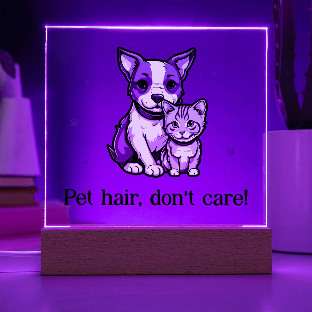 "Pet hair don't care" acrylic plaque