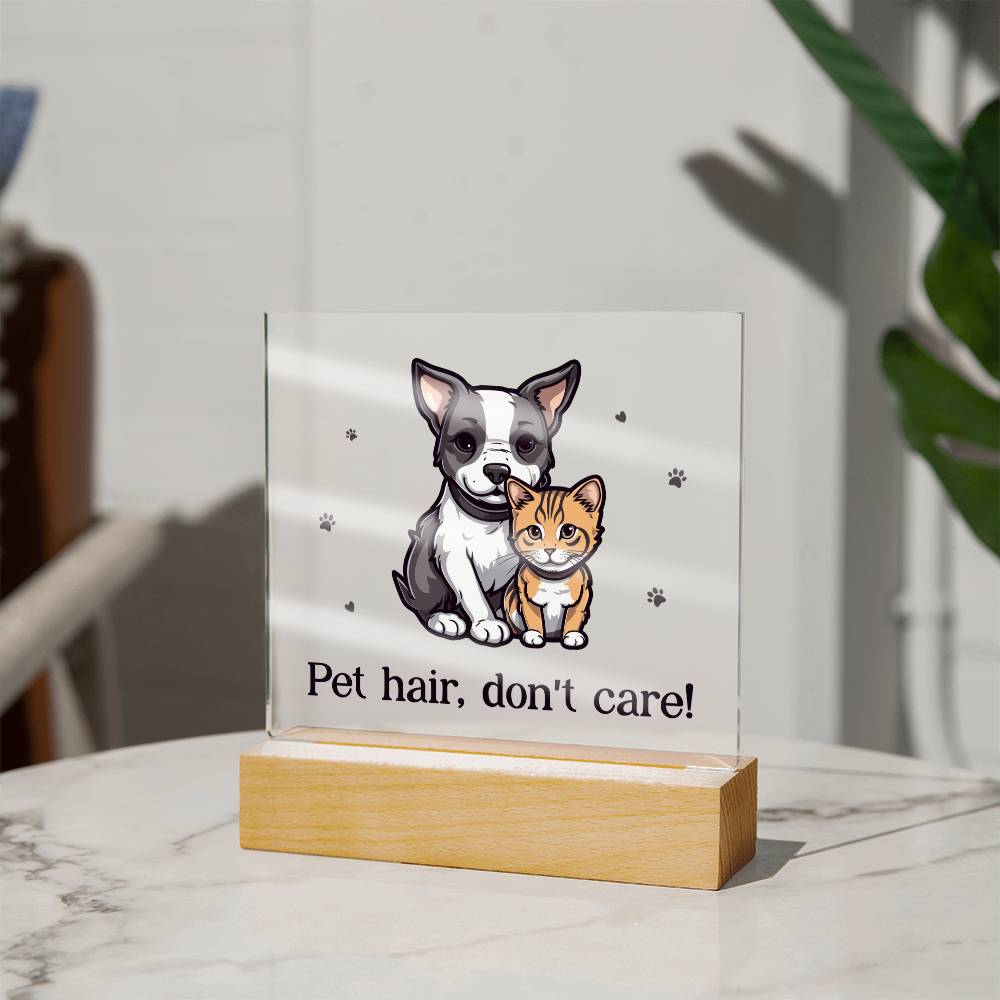 "Pet hair don't care" acrylic plaque