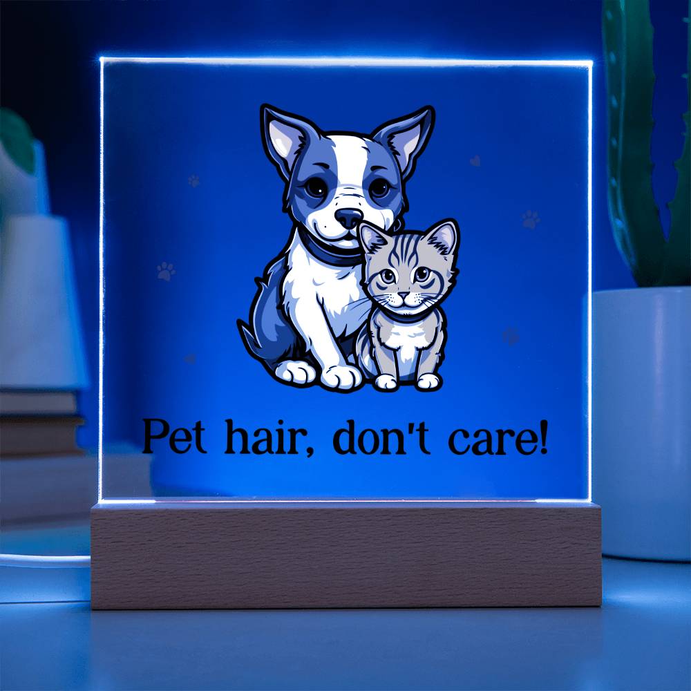 "Pet hair don't care" acrylic plaque