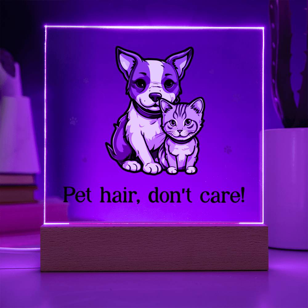 "Pet hair don't care" acrylic plaque