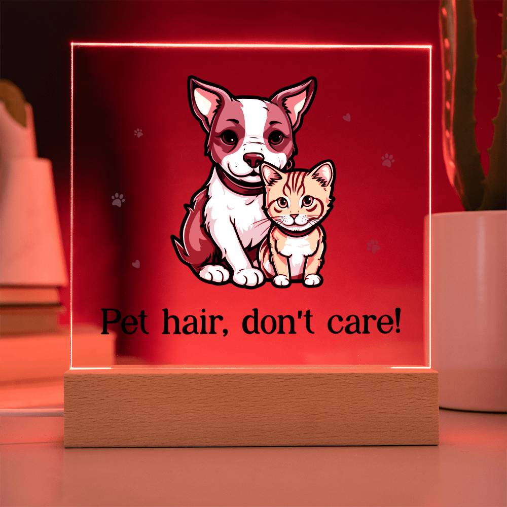 "Pet hair don't care" acrylic plaque