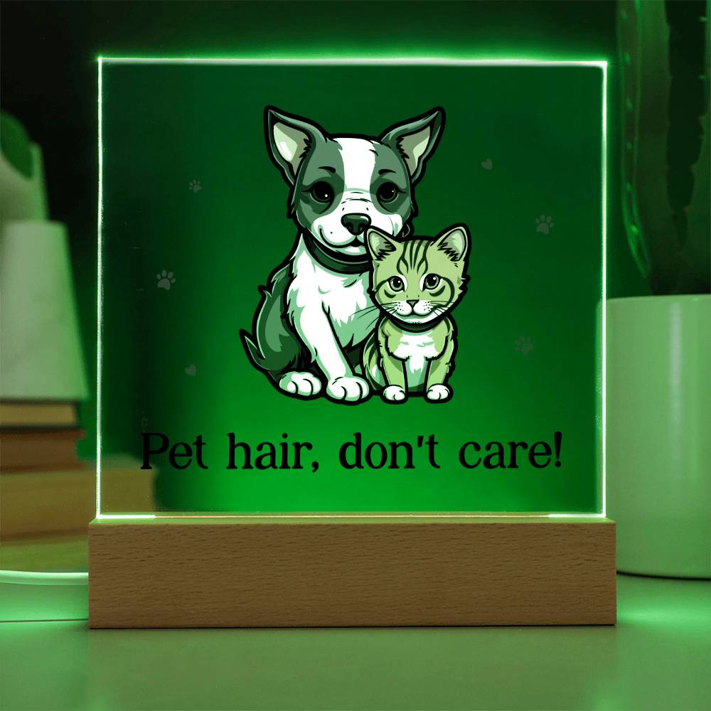 "Pet hair don't care" acrylic plaque