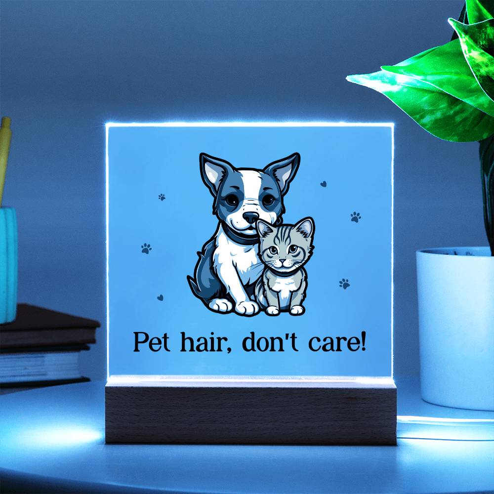 "Pet hair don't care" acrylic plaque